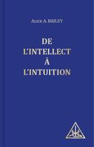 Couverture du livre « De l'intellect à l'intuition » de Alice Anne Bailey aux éditions Lucis Trust