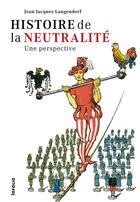 Couverture du livre « Histoire de la neutralité ; une perspective » de Jean-Jacques Langendorf aux éditions Infolio