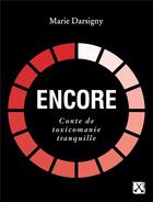 Couverture du livre « Encore : conte de toxicomanie tranquille » de Marie Darsigny aux éditions Remue Menage