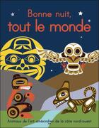 Couverture du livre « Bonne nuit, tout le monde ; animaux de l'art amérindien de la côte nord-ouest » de  aux éditions Ada