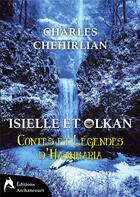 Couverture du livre « Contes et légendes d'Hashkaria t.1 ; Isielle et Olkan » de Chehirlian Charles aux éditions Archancourt