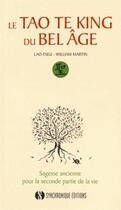 Couverture du livre « Le tao te king du bel âge ; sagesse ancienne pour la seconde partie de la vie » de William Martin et Lao-Tseu aux éditions Synchronique
