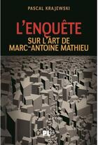 Couverture du livre « L'enquête ; sur l'art de Marc-Antoine Mathieu » de Pascal Krajewski aux éditions Apjabd