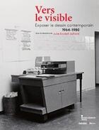 Couverture du livre « Vers le visible ; exposer le dessin contemporain ; 1964-1980 » de Julie Enckell Julliard aux éditions Roven