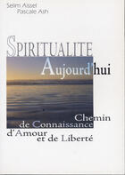 Couverture du livre « Spiritualité aujourd'hui ; chemin de connaissance d'amour et de liberté » de Selim Aissel et Pascale Ash aux éditions Althesa