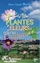 Couverture du livre « Cent et une plantes et fleurs de la campagne française ; flore des promeneurs, avec anecdotes » de Pierre-Claude Morin aux éditions Pcm