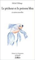 Couverture du livre « Le pêcheur et le poisson bleu et autres nouvelles » de Michel Dillange aux éditions Les Chantuseries