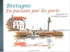 Couverture du livre « Bretagne en passant par les ports » de Philippe Gloaguen aux éditions Editions Du Stiff