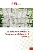 Couverture du livre « Le parc des Contades A Strasbourg : de l'enclos A l'enclave » de Anne-Sophie Cachat aux éditions Editions Universitaires Europeennes