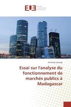 Couverture du livre « Essai sur l'analyse du fonctionnement de marches publics A Madagascar » de Anivosoa Jaonasy aux éditions Editions Universitaires Europeennes