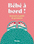 Couverture du livre « Bébé à bord ! journal et guide de grossesse » de Lara Pollero et Alice Iuri aux éditions White Star