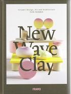 Couverture du livre « New wave clay ceramic design art and architecture » de Morris Tom aux éditions Frame