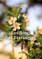 Couverture du livre « Les fleurs de l'étranger » de Jean Tu Tri aux éditions Verone