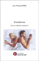 Couverture du livre « Smartphones ; et si on arrêtait le massacre ? » de Jean-Philippe Deprez aux éditions Chapitre.com