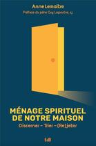 Couverture du livre « Ménage spirituel de notre maison : discerner, trier, (re)jeter » de Anne Le Maitre aux éditions Des Beatitudes