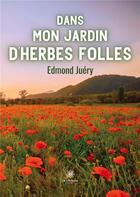 Couverture du livre « Dans mon jardin d'herbes folles » de Edmond Juery aux éditions Le Lys Bleu
