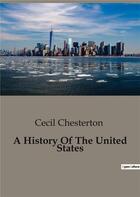 Couverture du livre « A History Of The United States » de Chesterton Ceci aux éditions Culturea