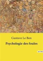 Couverture du livre « Psychologie des foules » de Gustave Le Bon aux éditions Shs Editions