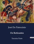 Couverture du livre « Os Retirantes : Terceira Parte » de José Do Patrocìnio aux éditions Culturea