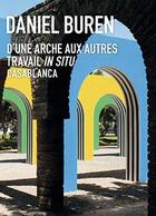 Couverture du livre « Daniel Buren ; d'une arche aux autres ; travail in situ, Casablanca » de Gilles Coudert aux éditions Apres
