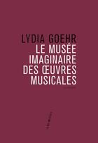 Couverture du livre « Le musée imaginaire des oeuvres musicales » de Linda Goehr aux éditions Philharmonie De Paris