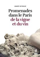 Couverture du livre « Promenades dans le paris de la vigne et du vin » de Andre Deyrieux aux éditions Bbdeditions
