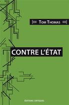 Couverture du livre « Contre l'Etat » de Tom Thomas aux éditions Editions Critiques