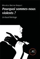 Couverture du livre « Pourquoi sommes-nous violents ? un lourd heritage » de Michele Bretin-Naquet aux éditions Europa Edizioni