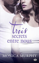 Couverture du livre « Trois secrets entre nous » de Monica Murphy aux éditions Milady