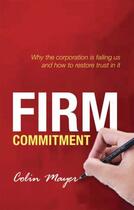 Couverture du livre « Firm Commitment: Why the corporation is failing us and how to restore » de Mayer Colin aux éditions Oup Oxford