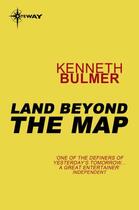 Couverture du livre « Land Beyond the Map » de Bulmer Kenneth aux éditions Orion Digital