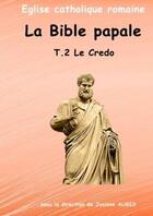 Couverture du livre « La bible papale t.2 le credo » de Josiane Augis aux éditions Lulu