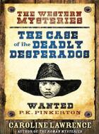 Couverture du livre « The Case of the Deadly Desperados » de Caroline Lawrence aux éditions Orion Digital