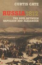 Couverture du livre « Russia 1812 the duel between napoleon and alexander » de Curtis Cate aux éditions Random House Uk