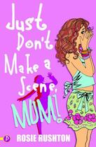 Couverture du livre « Just Don't Make a Scene, Mum! » de Rushton Rosie aux éditions Piccadilly Press