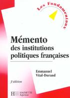 Couverture du livre « Memento Des Institutions Politiques Francaises ; 3e Edition » de Emmanuel Vital-Durand aux éditions Hachette Education