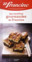 Couverture du livre « Les recettes gourmandes de Francine » de Annece Bretin aux éditions Hachette Pratique