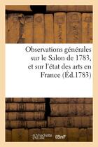 Couverture du livre « Observations generales sur le sallon de 1783, et sur l'etat des arts en france » de  aux éditions Hachette Bnf