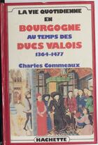 Couverture du livre « Vie Quotidienne En Bourgogne Au Temps Des Ducs De Valois » de Commeaux aux éditions Hachette