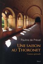 Couverture du livre « Une saison au Thoronet ; carnets spirituels » de Pauline De Preval aux éditions Seuil