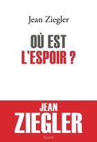 Couverture du livre « Où est l'espoir ? » de Jean Ziegler aux éditions Seuil