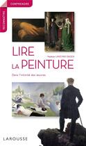 Couverture du livre « Lire la peinture ; dans l'intimité des oeuvres » de Nadeije Laneyrie-Dagen aux éditions Larousse