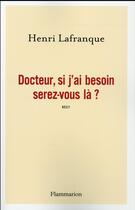 Couverture du livre « Docteur, si j'ai besoin serez-vous là ? » de Henri Lafranque aux éditions Flammarion