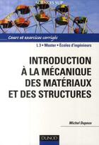 Couverture du livre « Introduction à la mécanique des matériaux et des structures ; L3/master/écoles d'ingénieurs ; cours et exercices corrigés » de Michel Dupeux aux éditions Dunod