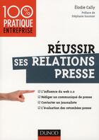 Couverture du livre « Réussir ses relations presse ; web 2.0 ; communiqué de presse, interview, évaluation des retombées » de Elodie Cally aux éditions Dunod
