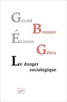 Couverture du livre « Le danger sociologique » de Gerald Bronner et Etienne Gehin aux éditions Puf