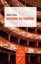 Couverture du livre « Histoire du théâtre (5e édition) » de Alain Viala aux éditions Que Sais-je ?