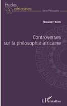 Couverture du livre « Controverses sur la philosophie africaine » de Niamkey-Koffi aux éditions Editions L'harmattan