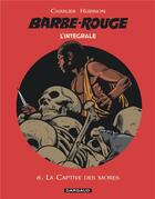Couverture du livre « Barbe-Rouge : Intégrale vol.6 : la captive des Mores » de Victor Hubinon et Jean-Michel Charlier aux éditions Dargaud