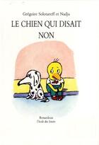 Couverture du livre « Le chien qui disait non » de Nadja et Gregoire Solotareff aux éditions Ecole Des Loisirs